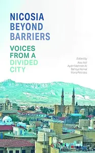 Nicosia Beyond Barriers: Voices from a Divided City
