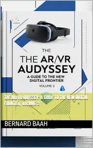 The AR/VR Odyssey: A Guide to the New Digital Frontier