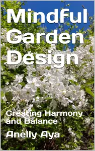 Mindful Garden Design: Creating Harmony and Balance