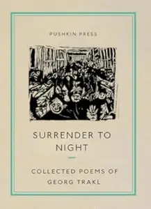 Surrender to Night: The Collected Poems of Georg Trakl