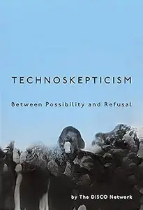 Technoskepticism: Between Possibility and Refusal