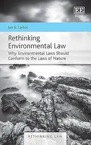 Rethinking Environmental Law: Why Environmental Laws Should Conform to the Laws of Nature