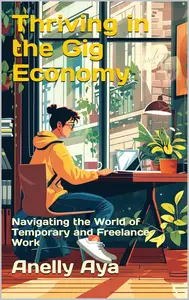 Thriving in the Gig Economy: Navigating the World of Temporary and Freelance Work