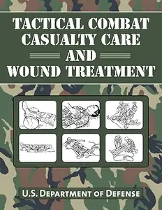 Tactical Combat Casualty Care and Wound Treatment (Repost)