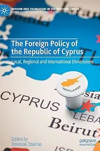 The Foreign Policy of the Republic of Cyprus: Local, Regional and International Dimensions