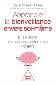 Apprendre la bienveillance envers soi-même: Et se libérer de ses comportements négatifs