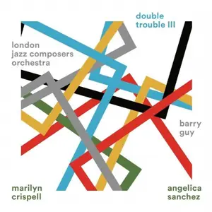 Barry Guy, London Jazz Composers Orchestra, Marilyn Crispell, Angelica Sanchez - Double Trouble III (2026) [24/48]