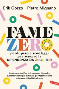 Fame zero. Perdi peso e sconfiggi per sempre la dipendenza da zuccheri - Erik Gozzo & Pietro Mignano