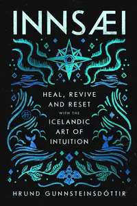 InnSaei: Heal, Revive and Reset with the Icelandic Art of Intuition, 2025 Edition