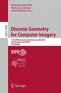 Discrete Geometry for Computer Imagery: 17th IAPR International Conference, DGCI 2013, Seville, Spain, March 20-22, 2013. Proce
