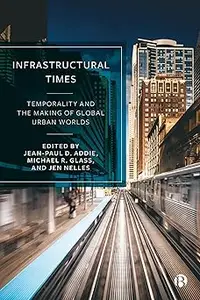 Infrastructural Times: Temporality and the Making of Global Urban Worlds