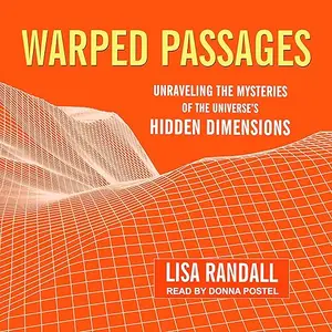 Warped Passages: Unraveling the Mysteries of the Universe's Hidden Dimensions [Audiobook] (repost)