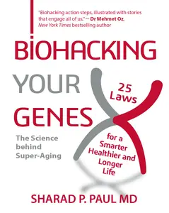 Biohacking Your Genes: 25 Laws for a Smarter, Healthier, and Longer Life