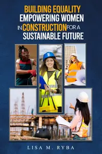 Building Equality: Empowering Women in Construction For A Sustainable Future