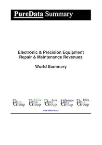 Electronic & Precision Equipment Repair & Maintenance Revenues World Summary: Market Values & Financials by Country