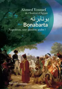 Bonabarta : Napoléon, une passion arabe ? - Ahmed Youssef