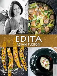 Edita - Asian Fusion: Meine Reise durch die europäisch-asiatische Fusionsküche | Wo Orient auf Okzident trifft: Ein Fest der