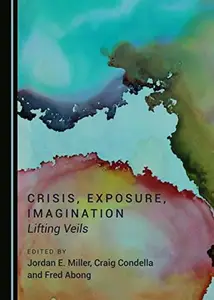 Crisis, Exposure, Imagination : Lifting Veils