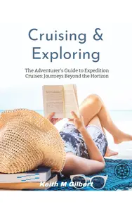 The Adventurer's Guide to Expedition Cruises: Journeys Beyond the Horizon