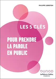 Philippe Lebreton, "Les 5 clés pour prendre la parole en public"
