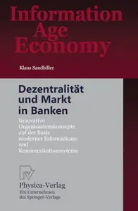 Dezentralität und Markt in Banken: Innovative Organisationskonzepte auf der Basis moderner Informations- und Kommunikationssyst