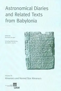 Astronomical Diaries and Related Texts from Babylonia: Volume VII. Almanacs and Normal Star Almanacs (Repost)