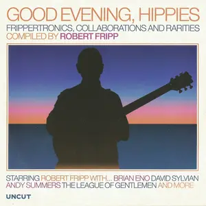Robert Fripp - Good Evening, Hippies (Frippertronics, Collaborations And Rarities) (2026)