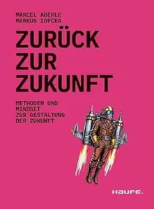 Zurück zur Zukunft: Methoden und Mindset zur Gestaltung der Zukunft