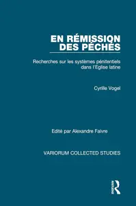 En rémission des péchés: Recherches sur les Systèmes Pénitentiels dans l'Eglise Latine (Variorum Collected Studies)