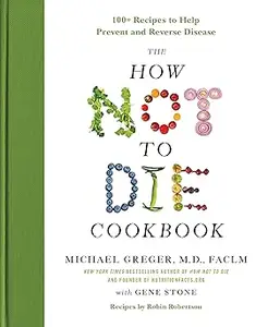 The How Not to Die Cookbook: 100+ Recipes to Help Prevent and Reverse Disease