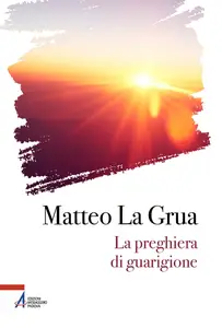 Matteo La Grua - La preghiera di guarigione