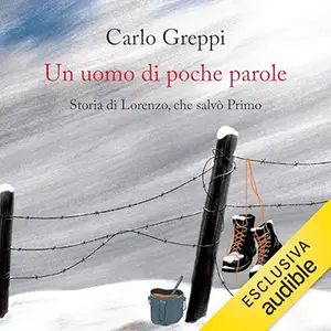 «Un uomo di poche parole? Storia di Lorenzo, che salvò Primo» by Carlo Greppi