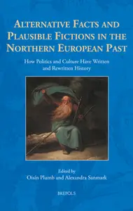 Alternative Facts and Plausible Fictions in the Northern European Past