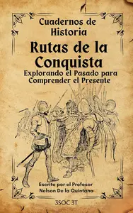 Rutas de la Conquista, Explorando el Pasado para Comprender el Presente: CUADERNOS DE HISTORIA (Spanish Edition)