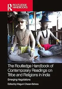 The Routledge Handbook of Contemporary Readings on Tribe and Religions in India: Emerging Negotiations