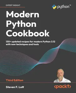 Modern Python Cookbook: 140+ Updated Recipes for Modern Python 3.12 with New Techniques and Tools