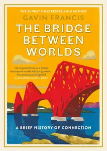 The Bridge Between Worlds: A Brief History of Connection