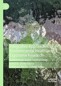 Integrative Approaches in Environmental Health and Exposome Research: Epistemological and Practical Issues