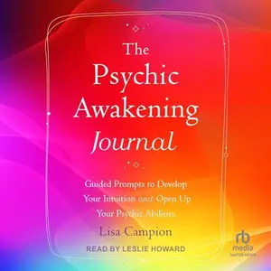 The Psychic Awakening Journal: Guided Prompts to Develop Your Intuition and Open Up Your Psychic Abilities [Audiobook]