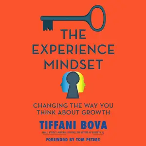 The Experience Mindset: Changing the Way You Think About Growth [Audiobook] (Repost)