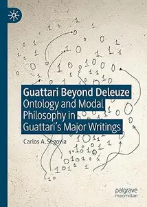 Guattari Beyond Deleuze: Ontology and Modal Philosophy in Guattari's Major Writings