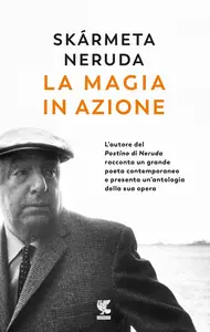 La magia in azione - Antonio Skármeta & Pablo Neruda