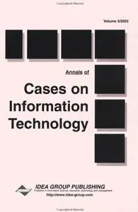 Annals of Cases on Information Technology (Cases on Information Technology Series) (Repost) 