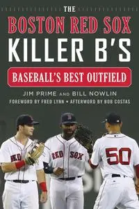 The Boston Red Sox Killer B's: Baseball's Best Outfield