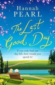 «The Last Good Day» by Hannah Pearl