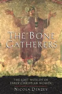 The Bone Gatherers: The Lost Worlds of Early Christian Women