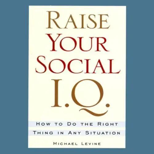 Raise Your Social I.Q.: How to Do the Right Thing in Any Situation (Audiobook)