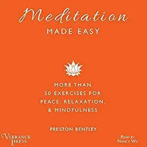 Meditation Made Easy: More than 50 Exercises for Peace, Relaxation, and Mindfulness