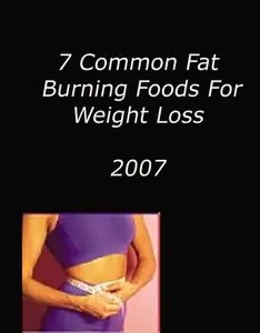 7 Common Fat Burning Foods For Weight Loss 