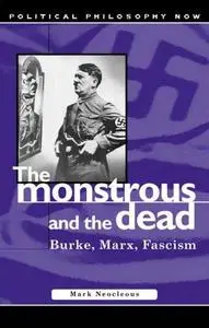 The Monstrous and the Dead: Burke, Marx, Fascism (University of Wales Press - Political Philosophy Now)